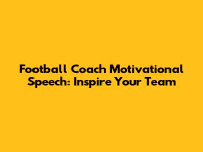 Football Coach Motivational Speech: Inspire Your Team