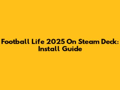 Football Life 2025 On Steam Deck: Install Guide