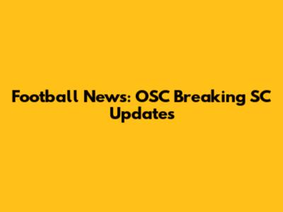 Football News: OSC Breaking SC Updates