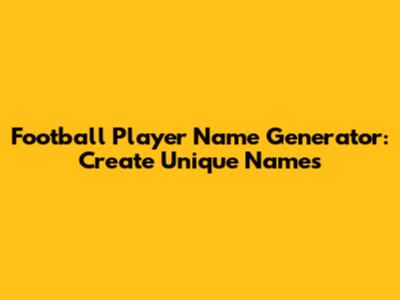 Football Player Name Generator: Create Unique Names