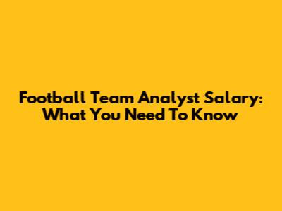 Football Team Analyst Salary: What You Need To Know