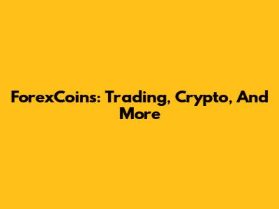 ForexCoins: Trading, Crypto, And More