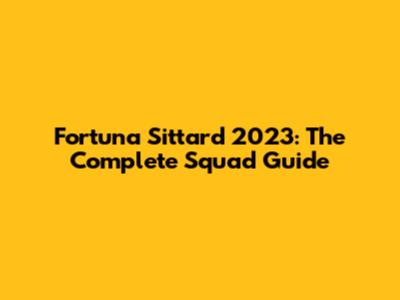 Fortuna Sittard 2023: The Complete Squad Guide