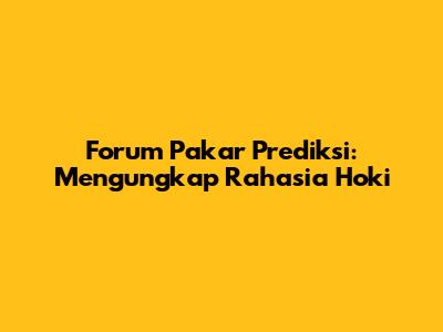 Forum Pakar Prediksi: Mengungkap Rahasia Hoki
