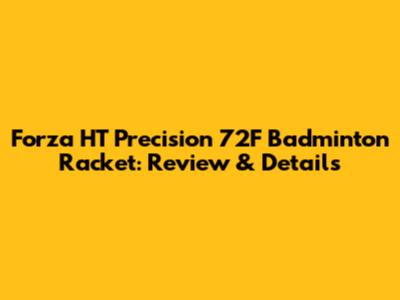 Forza HT Precision 72F Badminton Racket: Review & Details