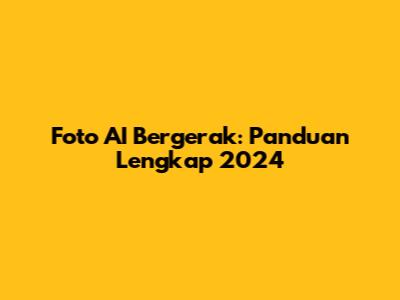 Foto AI Bergerak: Panduan Lengkap 2024