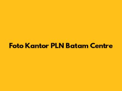Foto Kantor PLN Batam Centre