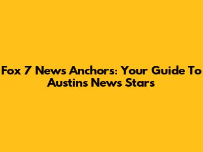 Fox 7 News Anchors: Your Guide To Austin's News Stars