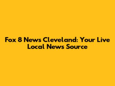 Fox 8 News Cleveland: Your Live Local News Source