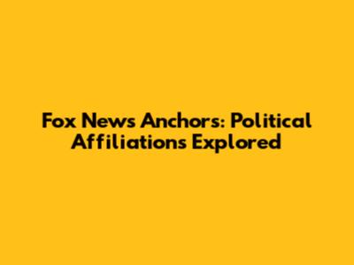 Fox News Anchors: Political Affiliations Explored