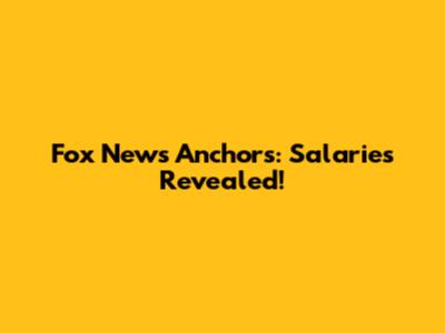 Fox News Anchors: Salaries Revealed!