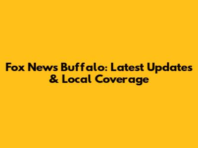 Fox News Buffalo: Latest Updates & Local Coverage