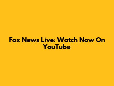 Fox News Live: Watch Now On YouTube