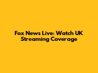 Fox News Live: Watch UK Streaming Coverage
