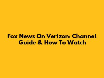 Fox News On Verizon: Channel Guide & How To Watch