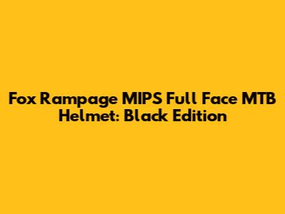 Fox Rampage MIPS Full Face MTB Helmet: Black Edition