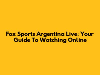 Fox Sports Argentina Live: Your Guide To Watching Online