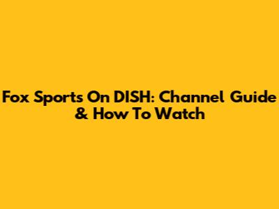Fox Sports On DISH: Channel Guide & How To Watch