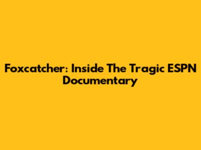Foxcatcher: Inside The Tragic ESPN Documentary