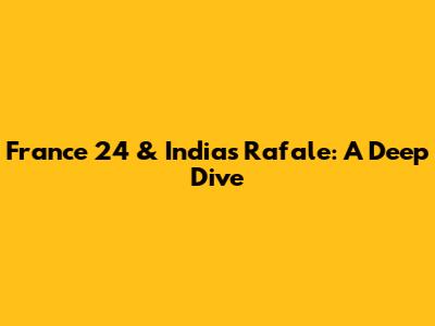 France 24 & India's Rafale: A Deep Dive