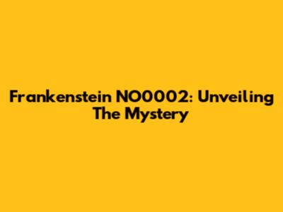 Frankenstein NO0002: Unveiling The Mystery
