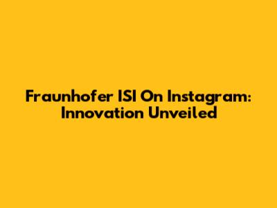 Fraunhofer ISI On Instagram: Innovation Unveiled