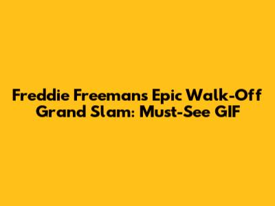 Freddie Freeman's Epic Walk-Off Grand Slam: Must-See GIF