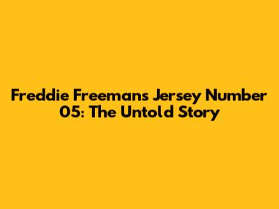 Freddie Freeman's Jersey Number 05: The Untold Story