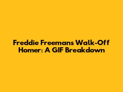 Freddie Freeman's Walk-Off Homer: A GIF Breakdown