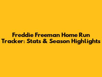 Freddie Freeman Home Run Tracker: Stats & Season Highlights