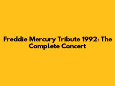 Freddie Mercury Tribute 1992: The Complete Concert