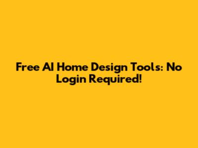 Free AI Home Design Tools: No Login Required!