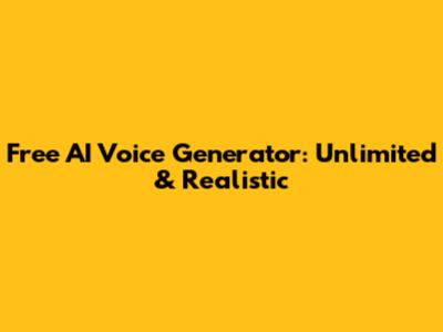 Free AI Voice Generator: Unlimited & Realistic
