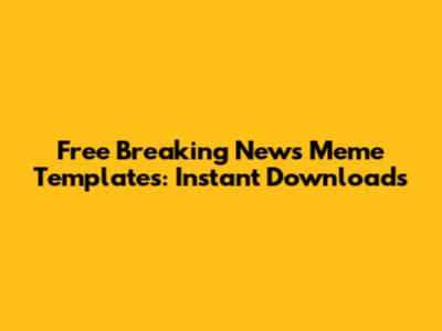 Free Breaking News Meme Templates: Instant Downloads