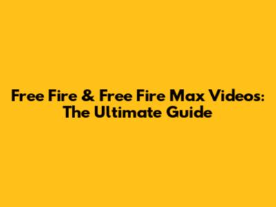 Free Fire & Free Fire Max Videos: The Ultimate Guide