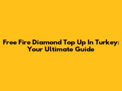 Free Fire Diamond Top Up In Turkey: Your Ultimate Guide