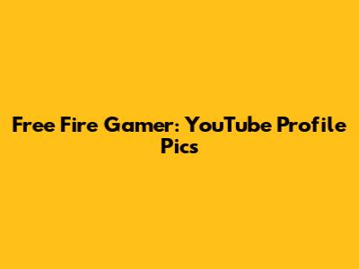 Free Fire Gamer: YouTube Profile Pics