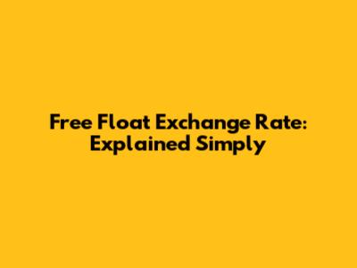 Free Float Exchange Rate: Explained Simply
