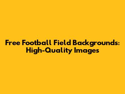 Free Football Field Backgrounds: High-Quality Images
