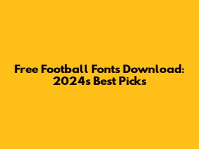 Free Football Fonts Download: 2024's Best Picks