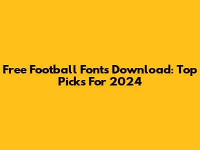 Free Football Fonts Download: Top Picks For 2024