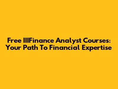 Free IIIFinance Analyst Courses: Your Path To Financial Expertise