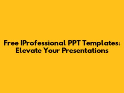 Free IProfessional PPT Templates: Elevate Your Presentations