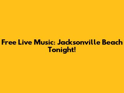 Free Live Music: Jacksonville Beach Tonight!