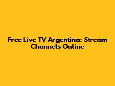 Free Live TV Argentina: Stream Channels Online