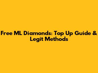 Free ML Diamonds: Top Up Guide & Legit Methods