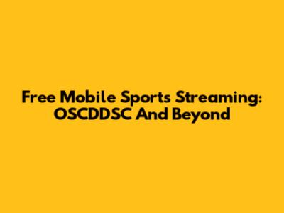 Free Mobile Sports Streaming: OSCDDSC And Beyond