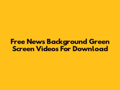 Free News Background Green Screen Videos For Download