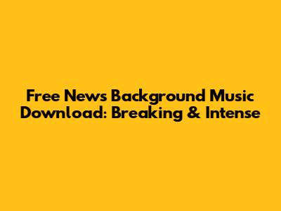 Free News Background Music Download: Breaking & Intense