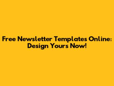 Free Newsletter Templates Online: Design Yours Now!